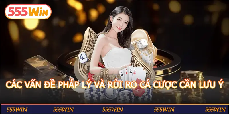 CÁC VẤN ĐỀ PHÁP LÝ VÀ RỦI RO CÁ CƯỢC CẦN LƯU Ý