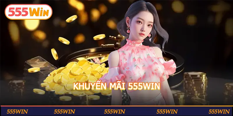KHUYẾN MÃI 555WIN