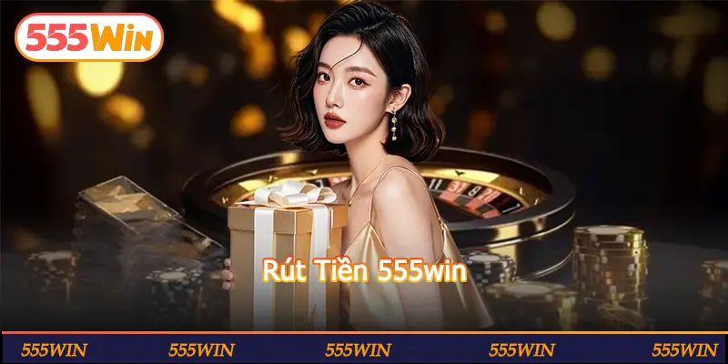 Rút Tiền 555win