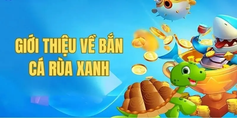 Vài nét về bắn cá rùa xanh 555win siêu hấp dẫn