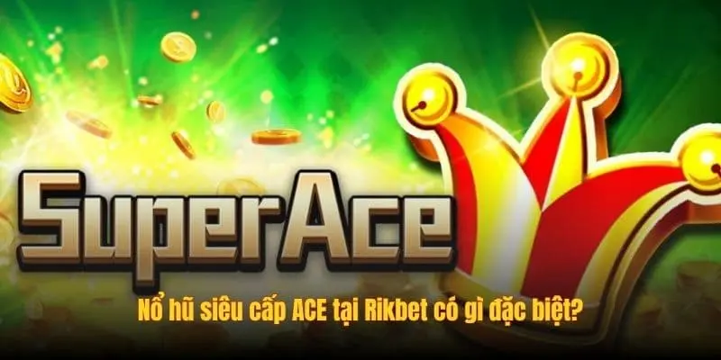 Tổng quan về nổ hũ Siêu Cấp ACE 555win đặc sắc